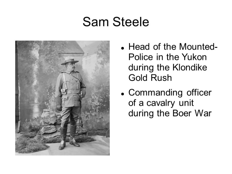 Sam Steele Head of the Mounted-Police in the Yukon during the Klondike Gold Rush